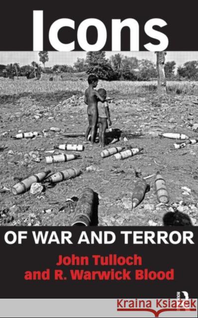 Icons of War and Terror: Media Images in an Age of International Risk Tulloch, John 9780415698054
