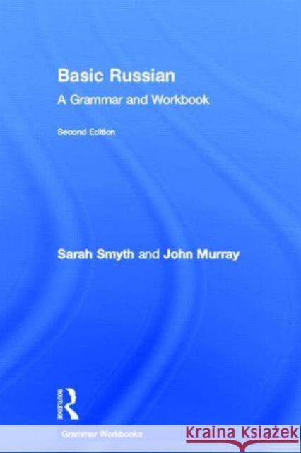 Basic Russian: A Grammar and Workbook Smyth, Sarah 9780415698276 Routledge