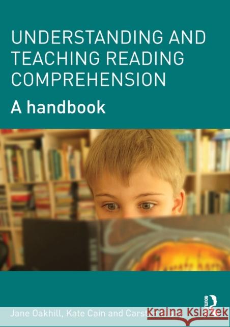 Understanding and Teaching Reading Comprehension: A handbook Oakhill, Jane 9780415698313 Taylor & Francis Ltd