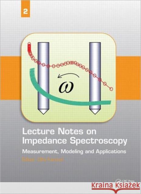 Lecture Notes on Impedance Spectroscopy: Measurement, Modeling and Applications, Volume 2 Kanoun, Olfa 9780415698382