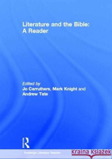 Literature and the Bible : A Reader Jo Carruthers Mark Knight Andrew Tate 9780415698528 Routledge