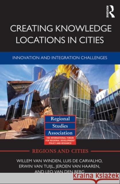 Creating Knowledge Locations in Cities : Innovation and Integration Challenges Willem Va Luis D Jeroen Va 9780415698542 Routledge