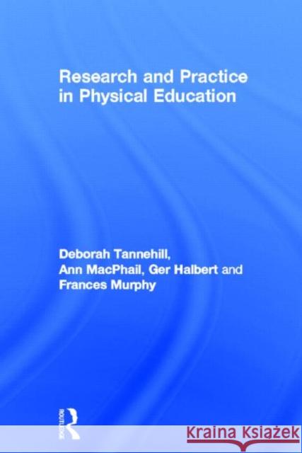 Research and Practice in Physical Education Ann MacPhail Deborah Tannehill 9780415698634 Routledge