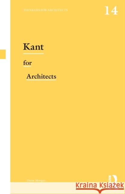 Kant for Architects Diane Morgan 9780415698696 Routledge