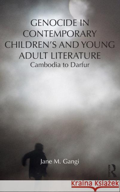 Genocide in Contemporary Children's and Young Adult Literature: Cambodia to Darfur Gangi, Jane 9780415699082 Routledge