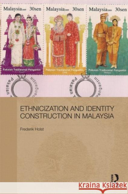 Ethnicization and Identity Construction in Malaysia Frederik Holst 9780415699136 Routledge