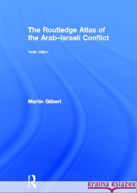 The Routledge Atlas of the Arab-Israeli Conflict Martin Gilbert   9780415699754