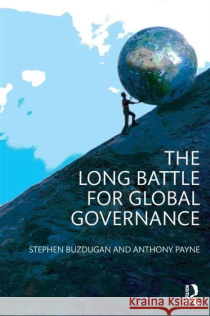 The Long Battle for Global Governance Anthony Payne Stephen Buzdugan 9780415699792