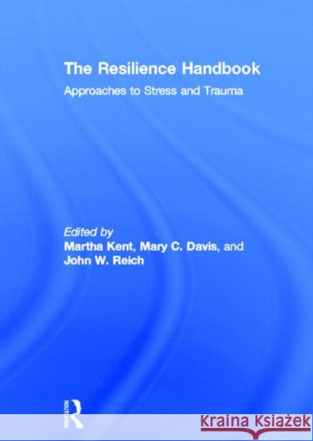 The Resilience Handbook: Approaches to Stress and Trauma Kent, Martha 9780415699877 Routledge