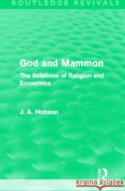 God and Mammon : The Relations of Religion and Economics J. A. Hobson 9780415699907 Routledge