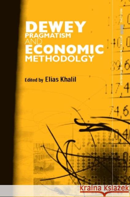 Dewey, Pragmatism and Economic Methodology Elias L. Khalil Elias L. Khalil 9780415700146 Routledge