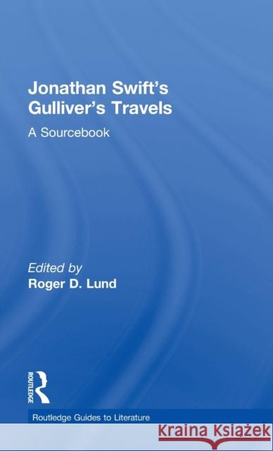 Jonathan Swift's Gulliver's Travels: A Routledge Study Guide Lund, Roger D. 9780415700207 Routledge