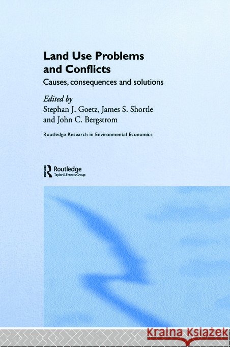Land Use Problems and Conflicts : Causes, Consequences and Solutions Stephan J. Goetz J. S. Shortle John C. Bergstrom 9780415700283 Routledge