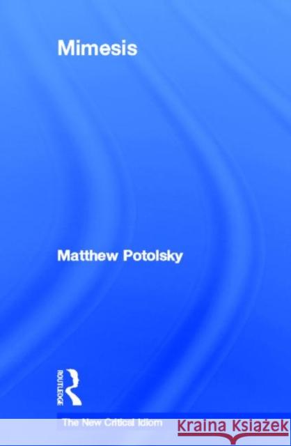 Mimesis Matthew Potolsky M. Potolsky 9780415700290 Routledge