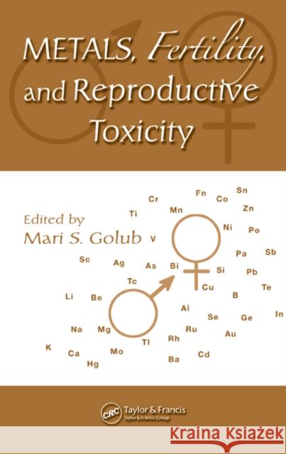 Metals, Fertility, and Reproductive Toxicity Mari S. Golub 9780415700405 CRC Press