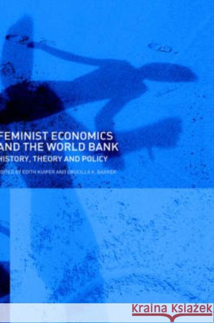 Feminist Economics and the World Bank: History, Theory and Policy Kuiper, Edith 9780415700641 Routledge