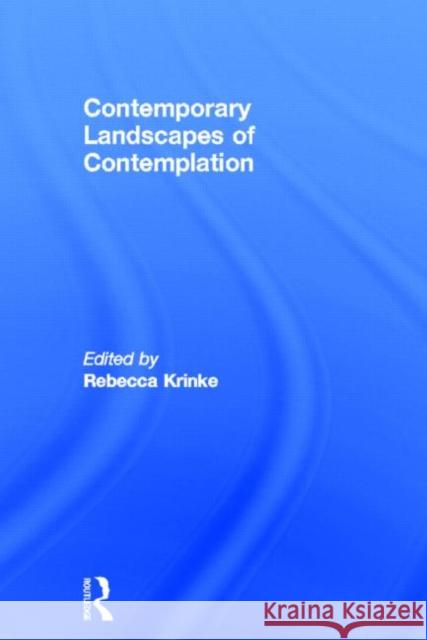 Contemporary Landscapes of Contemplation Rebecca Krinke 9780415700689 Routledge
