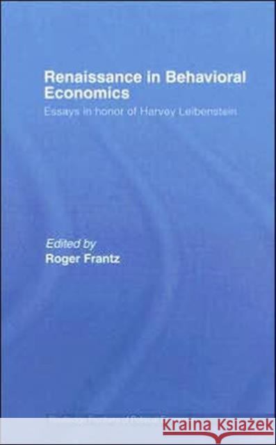Renaissance in Behavioral Economics: Essays in Honour of Harvey Leibenstein Frantz, Roger 9780415700801