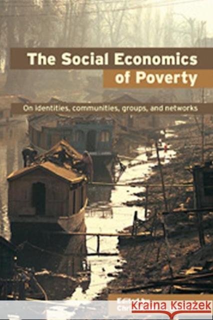 The Social Economics of Poverty Christopher B. Barrett 9780415700887 Routledge