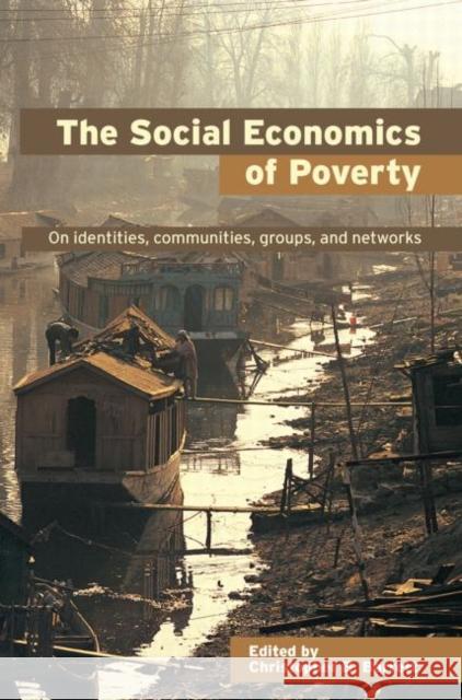 The Social Economics of Poverty Christopher B. Barrett 9780415700894 Routledge