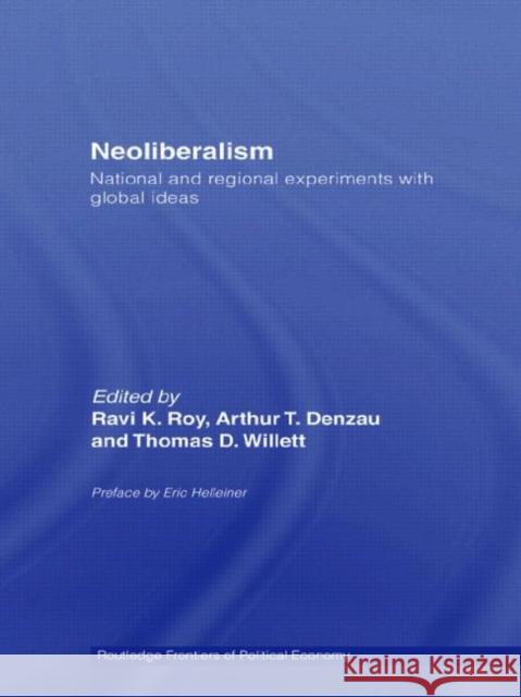 Neoliberalism: National and Regional Experiments with Global Ideas Arthur T. Denzau Ravi K. Roy 9780415700900 Routledge