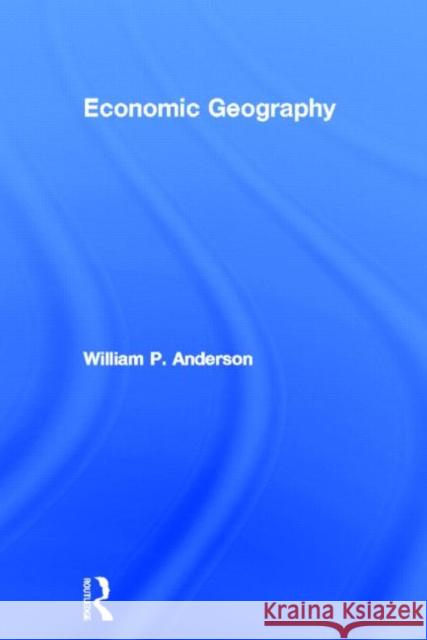 Economic Geography William P. Anderson   9780415701204 Taylor & Francis