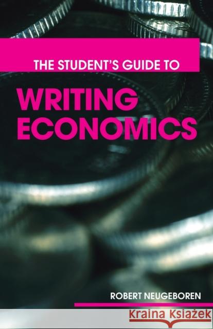 The Student's Guide to Writing Economics Robert Neugeboren 9780415701235