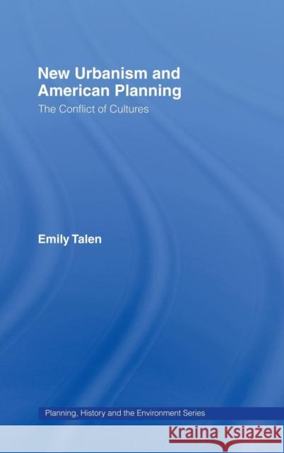 New Urbanism and American Planning: The Conflict of Cultures Talen, Emily 9780415701327 Routledge