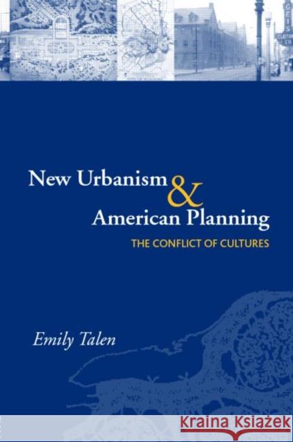 New Urbanism and American Planning: The Conflict of Cultures Talen, Emily 9780415701334