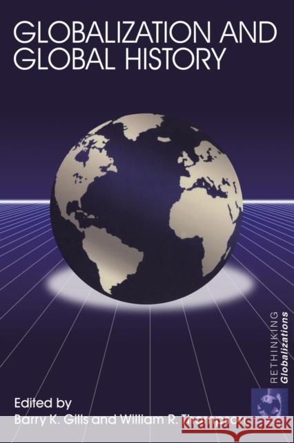 Globalization and Global History Barry K. Gills William R. Thompson 9780415701365 Routledge