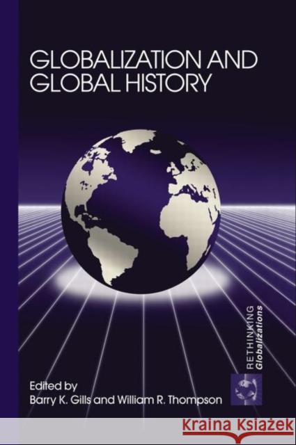 Globalization and Global History Barry K. Gills William R. Thompson 9780415701372 Routledge