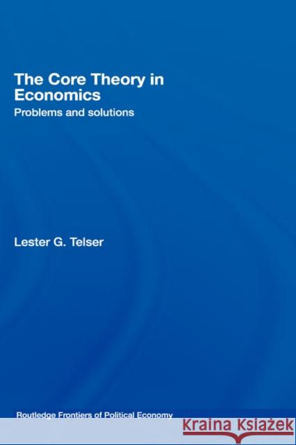 The Core Theory in Economics: Problems and Solutions Telser, Lester 9780415701440 Routledge