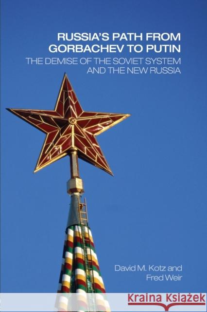 Russia's Path from Gorbachev to Putin: The Demise of the Soviet System and the New Russia Kotz, David 9780415701471