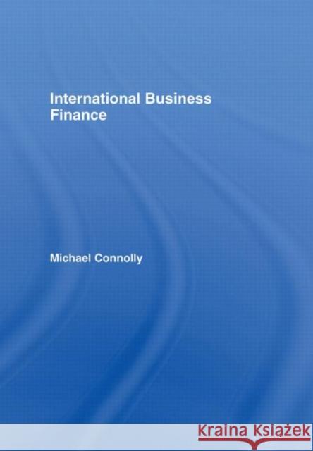 International Business Finance Michael Connolly Michael Connolly  9780415701525 Taylor & Francis