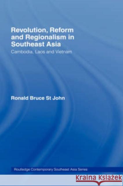 Revolution, Reform and Regionalism in Southeast Asia: Cambodia, Laos and Vietnam St John, Ronald Bruce 9780415701846 Routledge