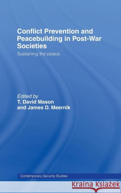 Conflict Prevention and Peace-building in Post-War Societies: Sustaining the Peace Mason, T. David 9780415702133 Routledge
