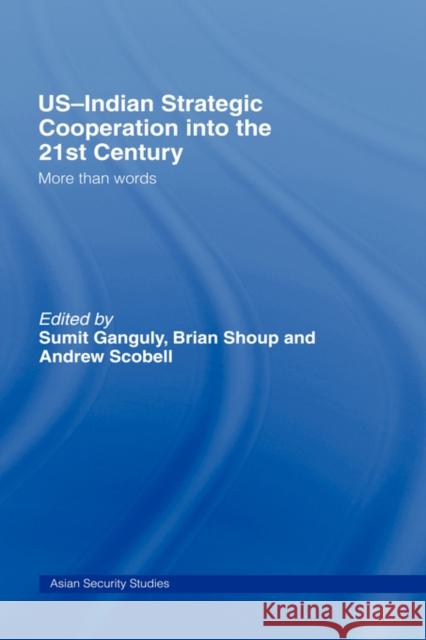 US-Indian Strategic Cooperation into the 21st Century: More than Words Ganguly, Sumit 9780415702157 Routledge