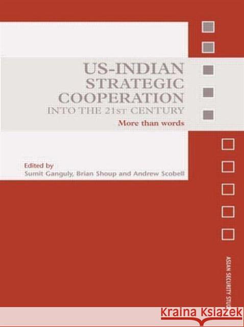 Us-Indian Strategic Cooperation Into the 21st Century: More Than Words Ganguly, Sumit 9780415702164 Routledge