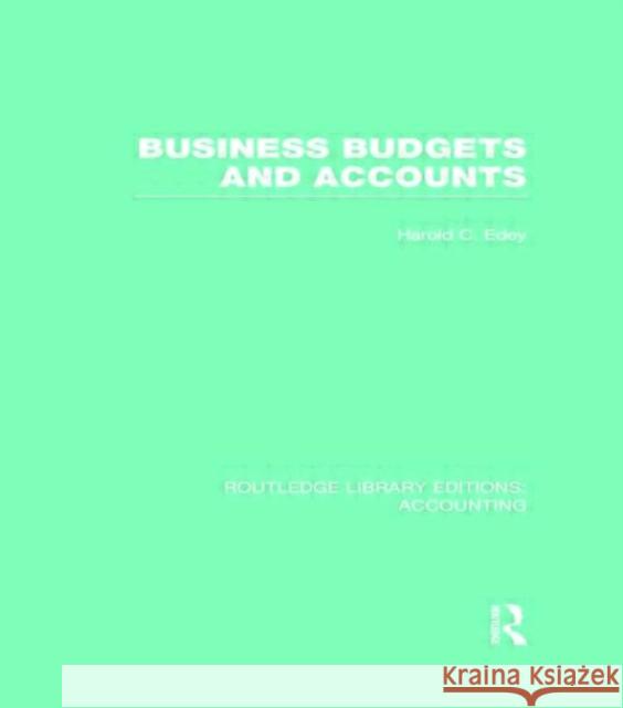 Business Budgets and Accounts (Rle Accounting) Edey, Harold 9780415702218 Routledge