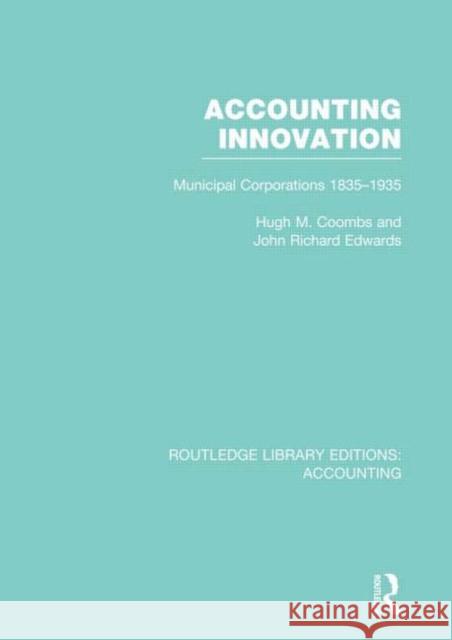 Accounting Innovation (Rle Accounting): Municipal Corporations 1835-1935 Coombs, Hugh 9780415702287 Routledge
