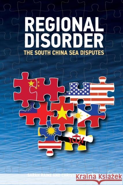 Regional Disorder: The South China Sea Disputes Raine, Sarah 9780415702621