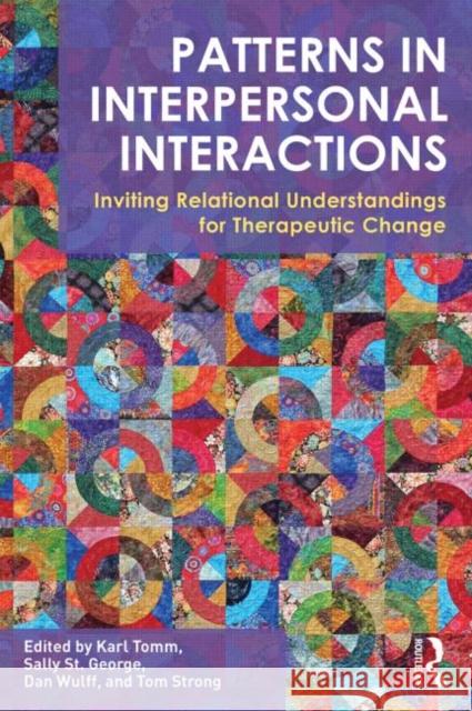 Patterns in Interpersonal Interactions: Inviting Relational Understandings for Therapeutic Change Tomm, Karl 9780415702836 Routledge
