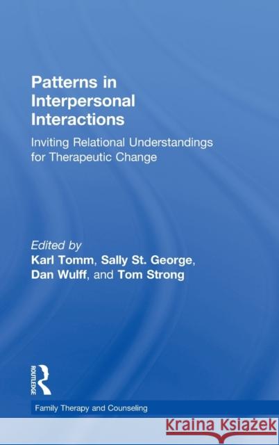 Patterns in Interpersonal Interactions: Inviting Relational Understandings for Therapeutic Change Tomm, Karl 9780415702843 Routledge