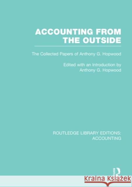 Accounting from the Outside (Rle Accounting): The Collected Papers of Anthony G. Hopwood Hopwood, Tony 9780415702997 Routledge