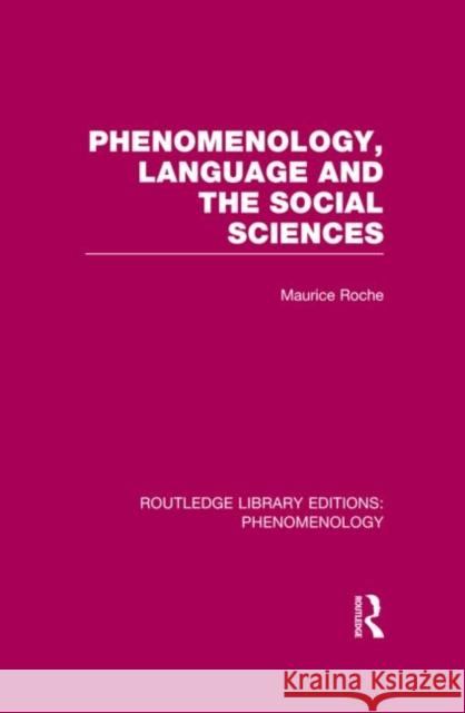Phenomenology, Language and the Social Sciences Maurice Roche   9780415703024