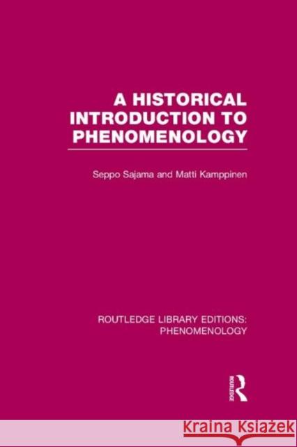 A Historical Introduction to Phenomenology Seppo Sajama Matti Kamppinen  9780415703031 Routledge