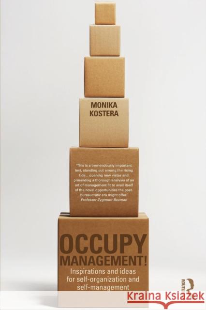 Occupy Management: Inspirations and Ideas for Self-Organization and Self-Management Monika Kostera 9780415703062