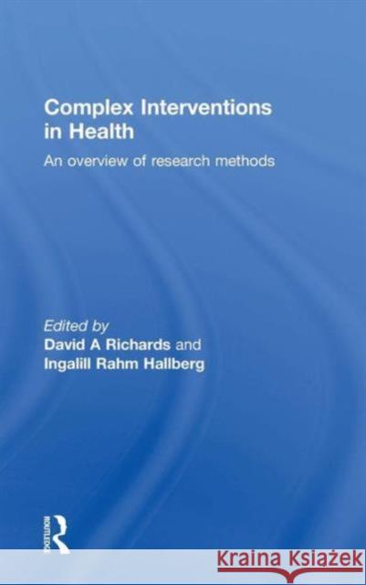 Complex Interventions in Health: An Overview of Research Methods Richards, David A. 9780415703147 Routledge