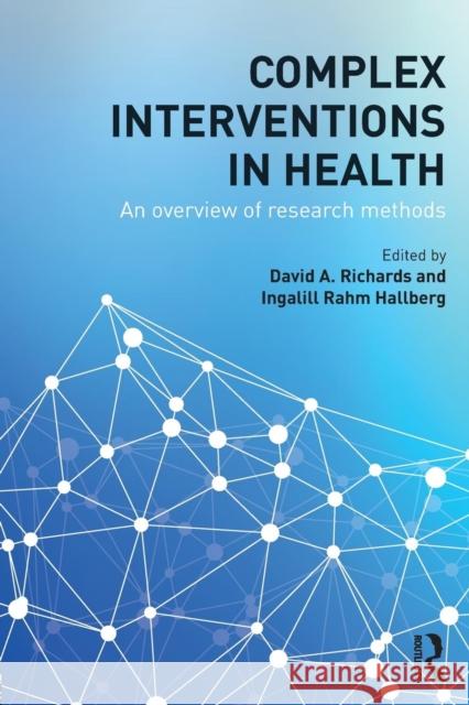 Complex Interventions in Health: An overview of research methods Richards, David A. 9780415703161 Taylor & Francis Ltd