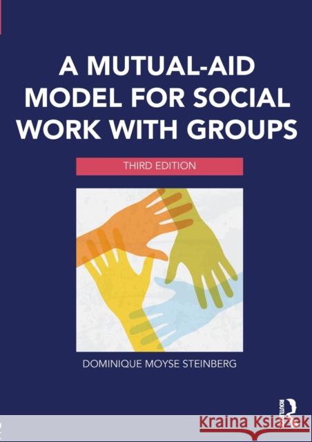 A Mutual-Aid Model for Social Work with Groups Dominique Moyse Steinberg 9780415703222